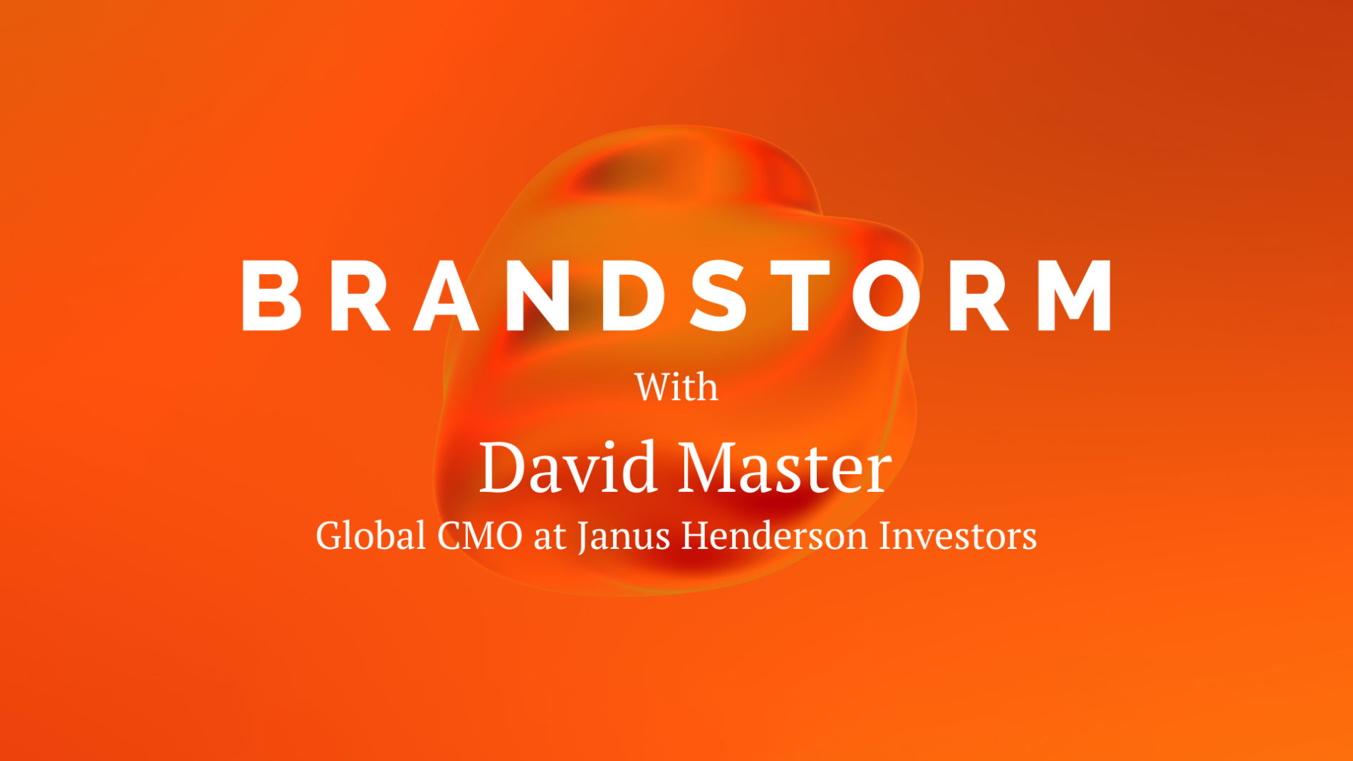 Brandstorm – David Master, Global CMO at Janus Henderson Investors